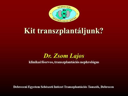 Kit transzplantáljunk? klinikai főorvos, transzplantációs nephrológus