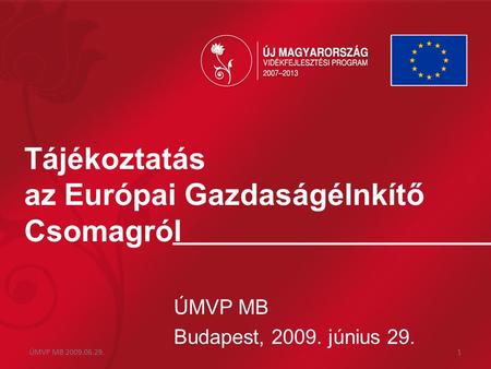 Tájékoztatás az Európai Gazdaságélnkítő Csomagról ÚMVP MB Budapest, 2009. június 29. ÚMVP MB 2009.06.29.1.