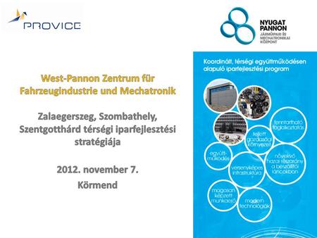 Nyugat-Pannon Térségi Iparfejlesztési Stratégia 2020 Möglichkeiten und Lokalisationsvorteile der Region im Fahrzeugindustrie A térség lehetőségei, lokalizációs.
