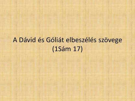 A Dávid és Góliát elbeszélés szövege (1Sám 17). A dolgozat célkitűzései a 1Sám 17 ősszövegének rekonstrukciója a szövegvariánsok között felmerülő eltérések.