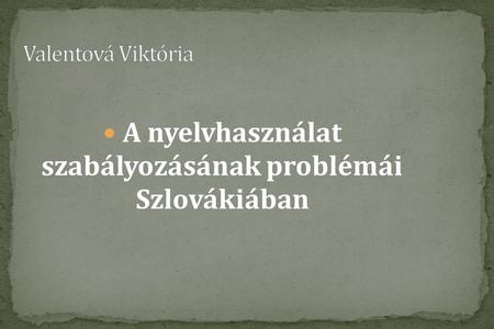 A nyelvhasználat szabályozásának problémái Szlovákiában.