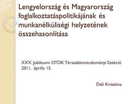 Lengyelország és Magyarország foglalkoztatáspolitikájának és munkanélküliségi helyzetének összehasonlítása XXX. Jubileumi OTDK Társadalomtudományi Szekció.