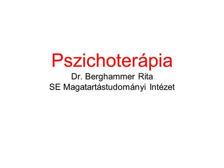 Pszichoterápia Dr. Berghammer Rita SE Magatartástudományi Intézet