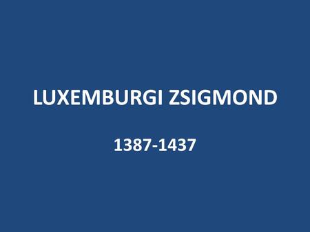 LUXEMBURGI ZSIGMOND 1387-1437.