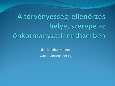 Dr. Danka Ferenc 2010. december 15.. TÖRTÉNETI ÁTTEKINTÉS Többféle lehetséges szervezeti megoldás közül választhatott a politika: 1. ügyészség 2. bíróság.