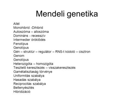 Mendeli genetika Allél Monohibrid -Dihibrid Autoszóma – alloszóma