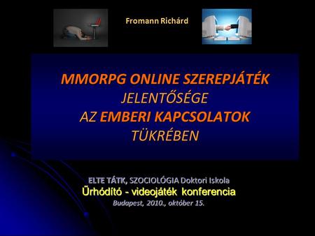 MMORPG ONLINE SZEREPJÁTÉK JELENTŐSÉGE AZ EMBERI KAPCSOLATOK TÜKRÉBEN