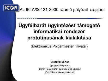 Az IKTA/00121-2000 számú pályázat alapján: Ügyfélbarát ügyintézést támogató informatikai rendszer prototípusának kialakítása (Elektronikus Polgármesteri.