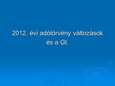 2012. évi adótörvény változások és a Gt.. Az adótörvényeket módosító törvények Új cég, új Kft. alapítása legkésőbb idén februárban ajánlott (emelkedő.