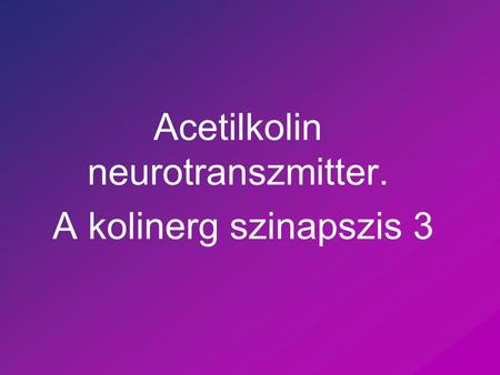 Acetilkolin neurotranszmitter. A kolinerg szinapszis 3
