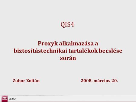 2008. március 20.1/142008. március 20. Proxyk alkalmazása a biztosítástechnikai tartalékok becslése során Zubor Zoltán 2008. március 20. QIS4.