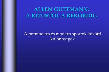 ALLEN GUTTMANN: A RÍTUSTÓL A REKORDIG