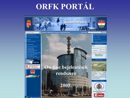 ORFK PORTÁL On-line bejelentések rendszere 2005..