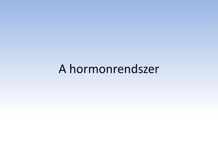 A hormonrendszer.