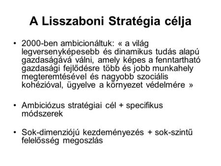 A Lisszaboni Stratégia célja 2000-ben ambicionáltuk: « a világ legversenyképesebb és dinamikus tudás alapú gazdaságává válni, amely képes a fenntartható.