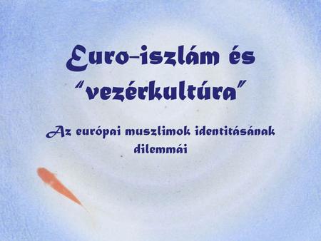 Euro-iszlám és “vezérkultúra”