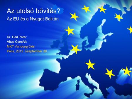 Az utolsó bővítés? Az EU és a Nyugat-Balkán Dr. Heil Péter