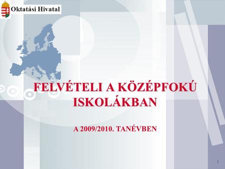 1 FELVÉTELI A KÖZÉPFOKÚ ISKOLÁKBAN A 2009/2010. TANÉVBEN 1 Oktatási Hivatal.