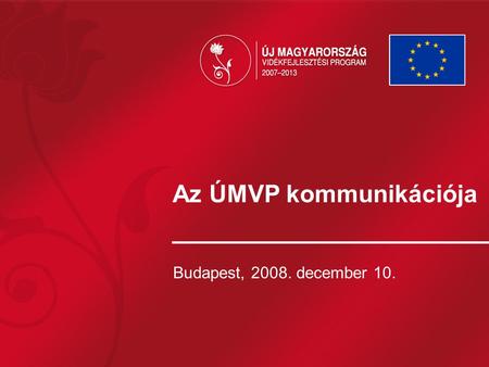 Az ÚMVP kommunikációja Budapest, 2008. december 10.