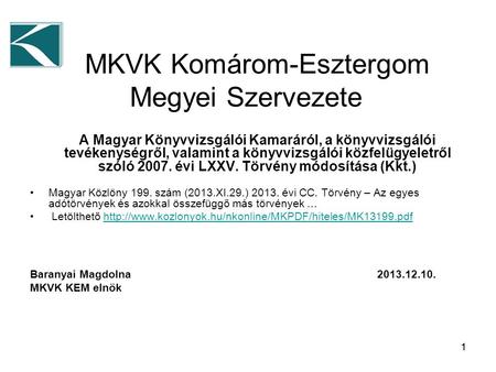 11 MKVK Komárom-Esztergom Megyei Szervezete A Magyar Könyvvizsgálói Kamaráról, a könyvvizsgálói tevékenységről, valamint a könyvvizsgálói közfelügyeletről.