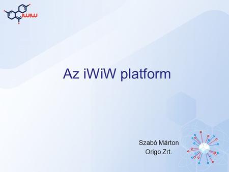 Az iWiW platform Szabó Márton Origo Zrt.. Az iWiW számokban 4,3 millió regisztrált felhasználó Napi 1,2 millió egyedi felhasználó Az összes regisztrált.