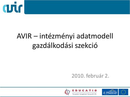 AVIR – intézményi adatmodell gazdálkodási szekció 2010. február 2.
