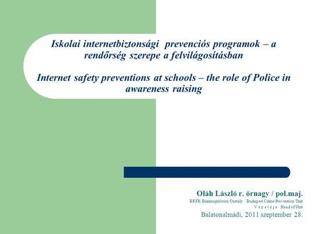 Iskolai internetbiztonsági prevenciós programok – a rendőrség szerepe a felvilágosításban Internet safety preventions at schools – the role of Police in.