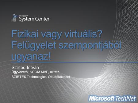 Fizikai vagy virtuális? Felügyelet szempontjából ugyanaz!