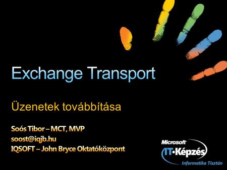 Exchange Transport Üzenetek továbbítása Soós Tibor – MCT, MVP