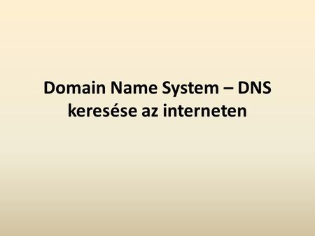 Domain Name System – DNS keresése az interneten.