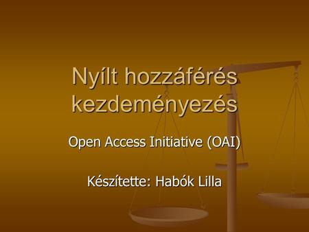 Nyílt hozzáférés kezdeményezés Open Access Initiative (OAI) Készítette: Habók Lilla.