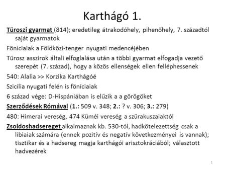 Karthágó 1. Türoszi gyarmat (814); eredetileg átrakodóhely, pihenőhely, 7. századtól saját gyarmatok Föníciaiak a Földközi-tenger nyugati medencéjében.