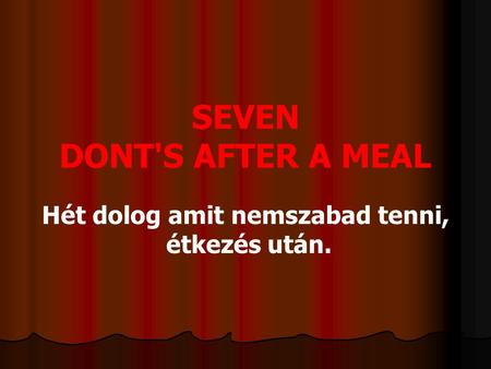 SEVEN DONT'S AFTER A MEAL Hét dolog amit nemszabad tenni, étkezés után.