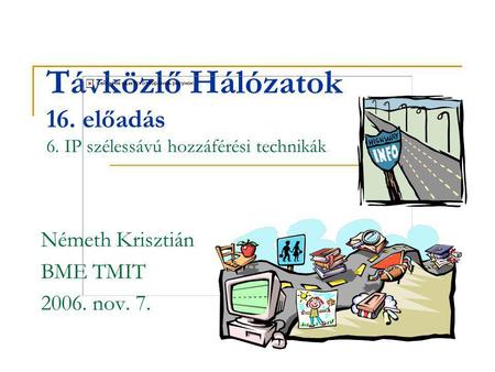 Távközlő Hálózatok 16. előadás 6. IP szélessávú hozzáférési technikák