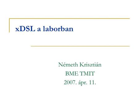 XDSL a laborban Németh Krisztián BME TMIT 2007. ápr. 11.