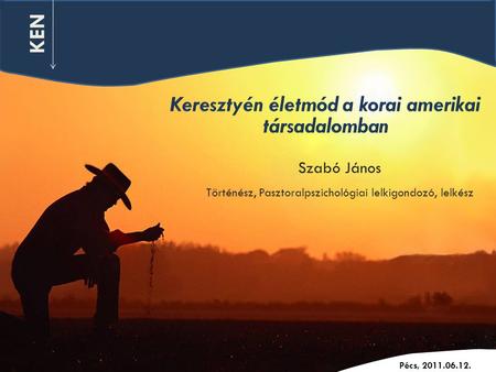 2011. Június 12. Szabó János Történész, Pasztoralpszichológiai lelkigondozó, lelkész Pécs, 2011.06.12. KEN.