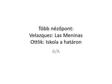 Több nézőpont: Velazquez: Las Meninas Ottlik: Iskola a határon