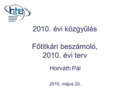 2010. évi közgyűlés Főtitkári beszámoló, 2010. évi terv Horváth Pál 2010. május 20.
