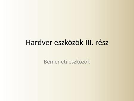 Hardver eszközök III. rész