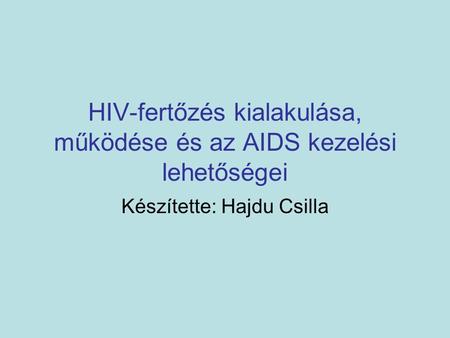 HIV-fertőzés kialakulása, működése és az AIDS kezelési lehetőségei