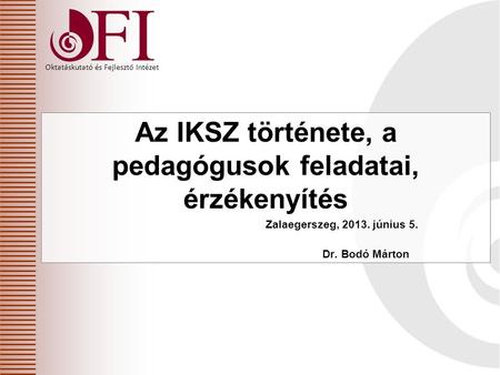 Az IKSZ története, a pedagógusok feladatai, érzékenyítés