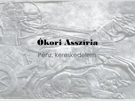 Ókori Asszíria Pénz, kereskedelem.