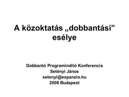 A közoktatás „dobbantási” esélye Dobbantó Programindító Konferencia Setényi János 2008 Budapest.