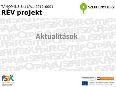 TÁMOP-5.3.8-11/A1-2012-0001 RÉV projekt Aktualitások.