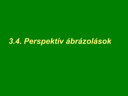 3.4. Perspektív ábrázolások