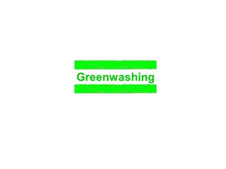 Greenwashing. Felelős Marketing CSR Kapcsolati marketing Közösség Integrált marketing TörvényMarketing Környezet Social Branding Internal marketing.