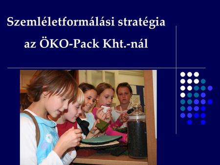 Szemléletformálási stratégia az ÖKO-Pack Kht.-nál
