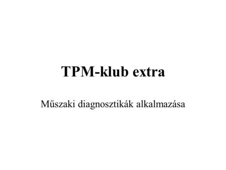 TPM-klub extra Műszaki diagnosztikák alkalmazása.