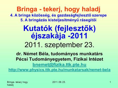Bringa - tekerj, hogy haladj 2011. 09. 23.1 Bringa - tekerj, hogy haladj 4. A bringa közösség, és gazdaságfejlesztő szerepe 5. A bringázás kisteljesítményű.