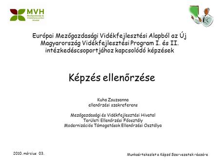 2010. március 03. Európai Mezőgazdasági Vidékfejlesztési Alapból az Új Magyarország Vidékfejlesztési Program I. és II. intézkedéscsoportjához kapcsolódó.